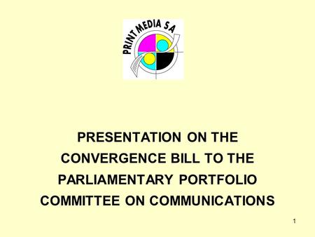 1 PRESENTATION ON THE CONVERGENCE BILL TO THE PARLIAMENTARY PORTFOLIO COMMITTEE ON COMMUNICATIONS.