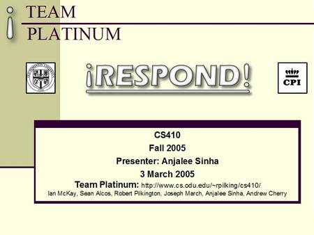 3 March 2005iRespond!1. 3 March 2005iRespond!2 Outline Team Structure Problem Customer Solution Technical Details Product Details Conclusion.