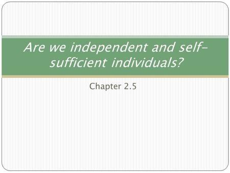 Are we independent and self-sufficient individuals?