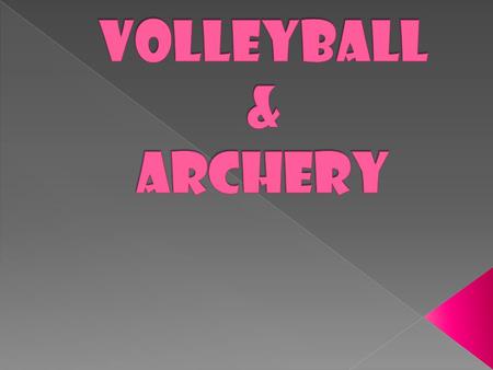 VOLLeYBALL & ARCHERY.