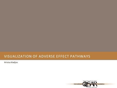 VISUALIZATION OF ADVERSE EFFECT PATHWAYS Hristo Aladjov.