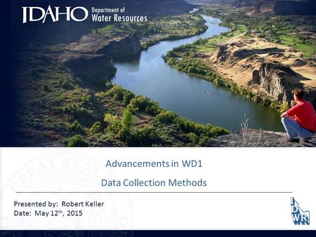 Advancements in WD1 Data Collection Methods Presented by: Robert Keller Date: May 12 th, 2015.