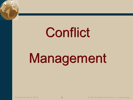 1 © 2005 The McGraw-Hill Companies, Inc. All rights reserved. McShane/Von Glinow OB 3e Conflict Management Conflict Management.