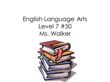 English Language Arts Level 7 #50 Ms. Walker. Today’s Objectives Reading Informational Materials Manuals Magazine Articles Government Publications Advertisements.