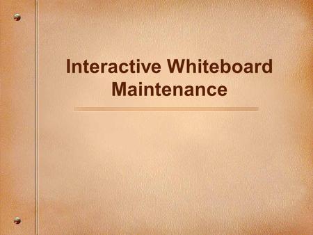 Interactive Whiteboard Maintenance. Focusing Questions Why is it important to keep your interactive whiteboard clean? How do you maintain an interactive.