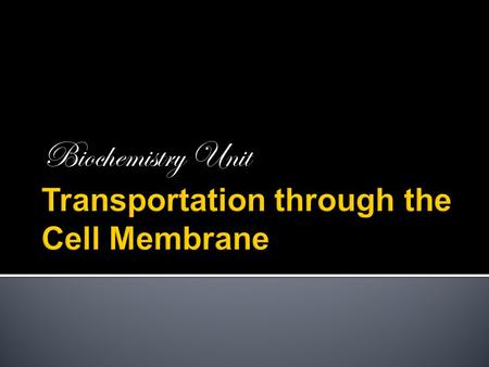 Biochemistry Unit.  Cells need to import needed materials into the cell and to eliminate waste materials from the cell.  Nutrients like glucose, water,