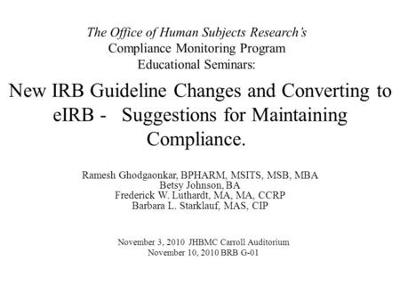 New IRB Guideline Changes and Converting to eIRB - Suggestions for Maintaining Compliance. Ramesh Ghodgaonkar, BPHARM, MSITS, MSB, MBA Betsy Johnson, BA.