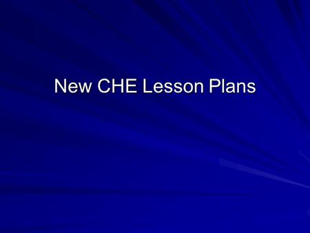 New CHE Lesson Plans. New Trainings New TOT I Lessons –The gospel of the Kingdom –Seed projects –Entering the community using PLA –Stories of Transformation.