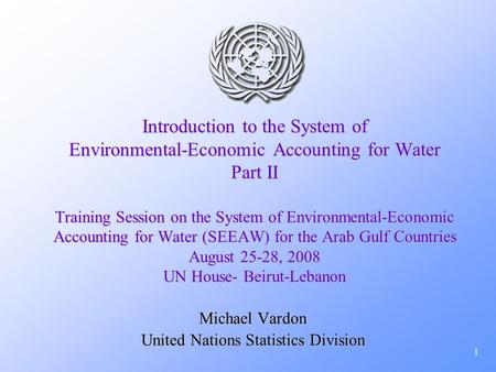 1 Introduction to the System of Environmental-Economic Accounting for Water Part II Training Session on the System of Environmental-Economic Accounting.