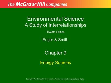 Copyright © The McGraw-Hill Companies, Inc. Permission required for reproduction or display. Enger & Smith Environmental Science A Study of Interrelationships.