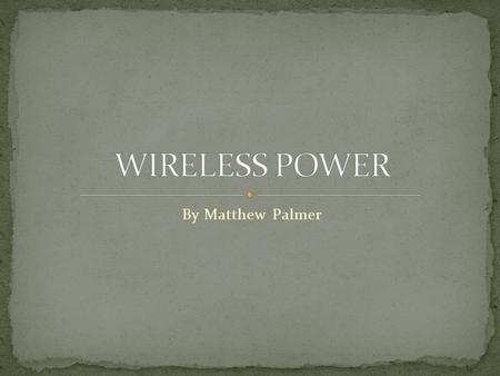 By Matthew Palmer. Tesla determined the best way to distribute electricity was to beam it around the world. Nikola Tesla – one of the top researchers.