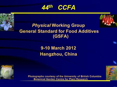 44 th CCFA Physical Working Group General Standard for Food Additives (GSFA) 9-10 March 2012 Hangzhou, China Photographs courtesy of the University of.