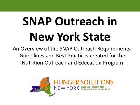 SNAP Outreach in New York State An Overview of the SNAP Outreach Requirements, Guidelines and Best Practices created for the Nutrition Outreach and Education.