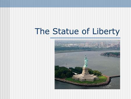 The Statue of Liberty.