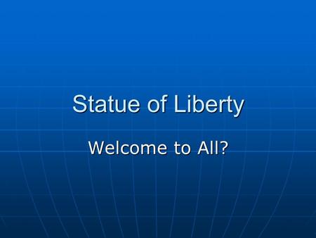 Statue of Liberty Welcome to All?. An International Gift Gift From France to U.S. in 1886 Gift From France to U.S. in 1886 Commemorating Centennial of.