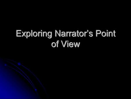 Exploring Narrator’s Point of View. What do you think you are seeing? In your writer’s notebook, write a few sentences about what you think you may be.