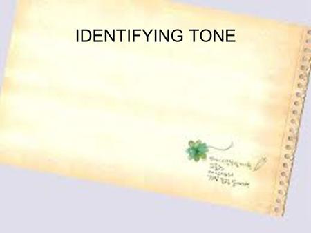 IDENTIFYING TONE. Part 1. Theory What is tone? Why do students need to understand the author’s tone? How to identify tone? Part 2. Practice.