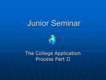 Junior Seminar The College Application Process Part II.