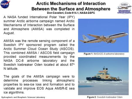 Arctic Mechanisms of Interaction Between the Surface and Atmosphere Don Cavalieri, Code 614.1, NASA GSFC A NASA funded International Polar Year (IPY) summer.