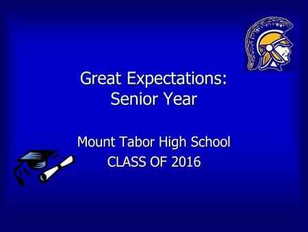 Great Expectations: Senior Year Mount Tabor High School CLASS OF 2016.