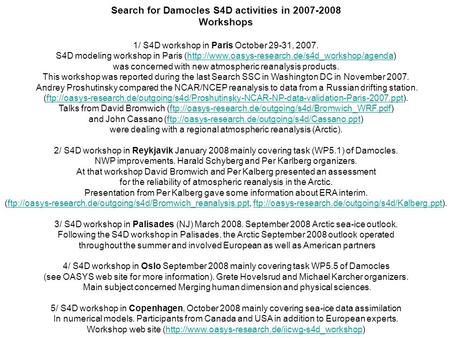 Search for Damocles S4D activities in 2007-2008 Workshops 1/ S4D workshop in Paris October 29-31, 2007. S4D modeling workshop in Paris (http://www.oasys-research.de/s4d_workshop/agenda)http://www.oasys-research.de/s4d_workshop/agenda.