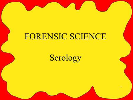 1 FORENSIC SCIENCE Serology. 2 What is Serology? Serology is the study of serums such as blood, saliva, semen and sweat. A forensic serologist applies.