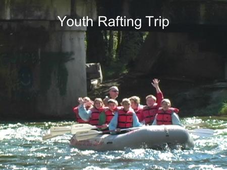 Youth Rafting Trip. Introduction To know Christ and make Him known. Creative Ministries. All ages. Youth programs are essential.