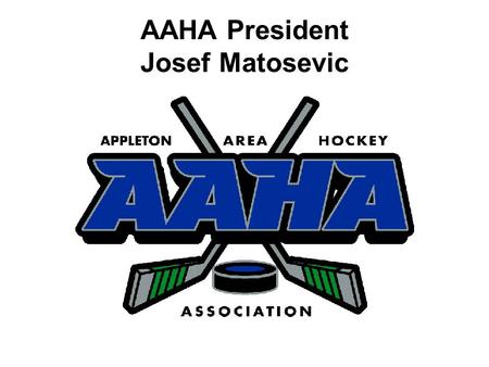 AAHA President Josef Matosevic. : Annual Membership Meeting AGENDA President’s Comments Election Results Board Member Reports Question & Answer Session.