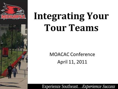 Integrating Your Tour Teams MOACAC Conference April 11, 2011.