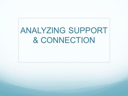 ANALYZING SUPPORT & CONNECTION. ICE BREAKER The opening activity is to have students think of an animal whose name starts with the same letter as their.