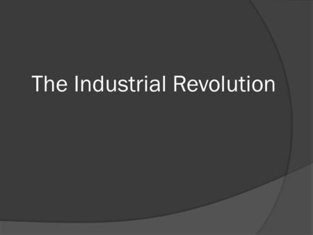 The Industrial Revolution