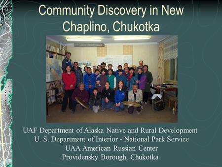 Community Discovery in New Chaplino, Chukotka UAF Department of Alaska Native and Rural Development U. S. Department of Interior - National Park Service.