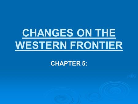 CHANGES ON THE WESTERN FRONTIER