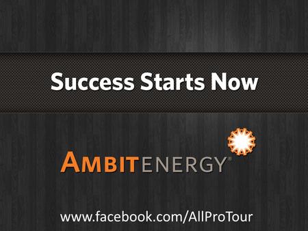 Www.facebook.com/AllProTour. Ambit Energy Jump Start Training Ambit Energy Jump Start Training Jump Start Training Get a jump on your Financial Freedom.