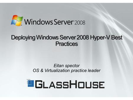 Deploying Windows Server 2008 Hyper-V Best Practices