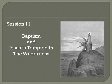 Session 11 Baptism and Jesus is Tempted In The Wilderness.