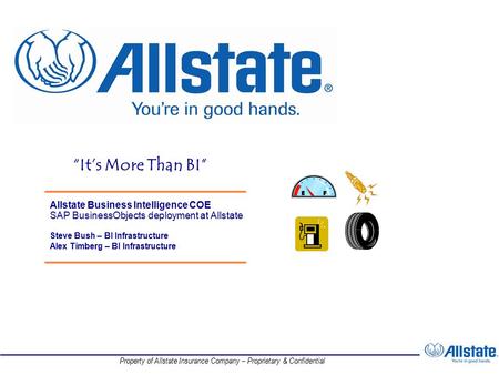 Property of Allstate Insurance Company – Proprietary & Confidential Allstate Business Intelligence COE SAP BusinessObjects deployment at Allstate Steve.