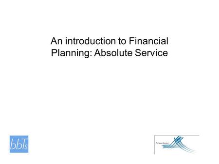 An introduction to Financial Planning: Absolute Service.