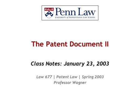 The Patent Document II Class Notes: January 23, 2003 Law 677 | Patent Law | Spring 2003 Professor Wagner.