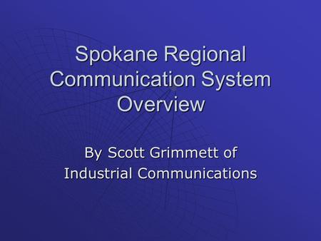 Spokane Regional Communication System Overview By Scott Grimmett of Industrial Communications.