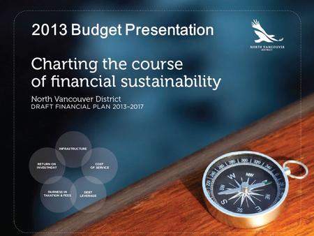 2013 Budget Presentation. Outline Planning Framework Proposed Tax Rate Increase Analysis of cost drivers Detailed work plan Strategic Linkage Timeline.