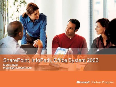 SharePoint, InfoPath, Office System 2003 Martin Bald