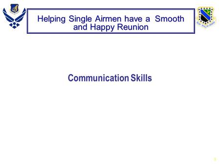 1 Helping Single Airmen have a Smooth and Happy Reunion Communication Skills.