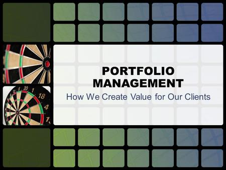 PORTFOLIO MANAGEMENT How We Create Value for Our Clients.