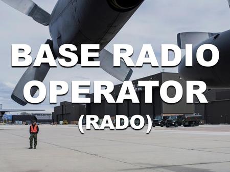 BASE RADIO OPERATOR (RADO) BASE RADIO OPERATOR (RADO)