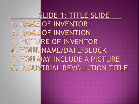  1. When was the inventor born?  2. Where did he grow up? What did he do?  3. What/where was his first job?  4. What did he invent and what did it.