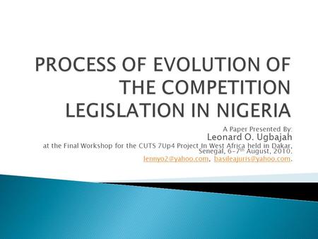 A Paper Presented By: Leonard O. Ugbajah at the Final Workshop for the CUTS 7Up4 Project In West Africa held in Dakar, Senegal, 6-7 th August, 2010.