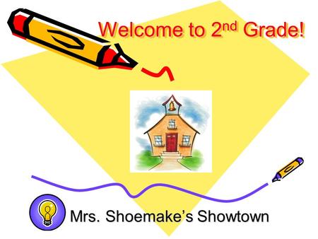 Welcome to 2 nd Grade! Mrs. Shoemake’s Showtown. Basic Info: Red Daily Folder Includes: Behavior Chart Reading Log WeeklyAssignment Sheet Homework Word.