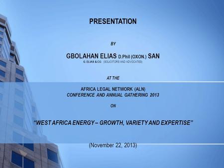 PRESENTATION BY GBOLAHAN ELIAS D.Phil (OXON.) SAN G. ELIAS & CO. (SOLICITORS AND ADVOCATES) AT THE AFRICA LEGAL NETWORK (ALN) CONFERENCE AND ANNUAL GATHERING.