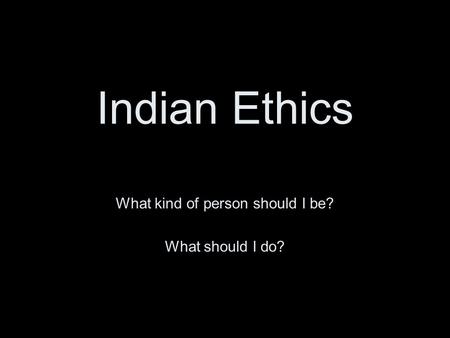 What kind of person should I be? What should I do?